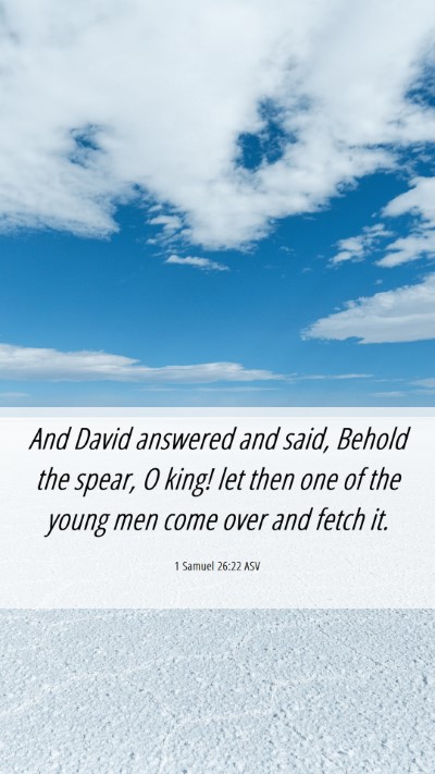 Picture 06 - 1 Samuel 26:22 ASV Mobile Phone Wallpaper - And David answered and said, Behold the spear, O - Mobile Bible Verse Wallpaper