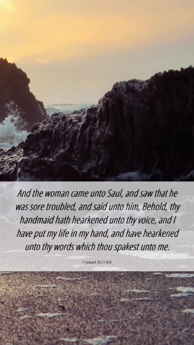 Picture 06 - 1 Samuel 28:21 ASV Mobile Phone Wallpaper - And the woman came unto Saul, and saw that he was - Mobile Bible Verse Wallpaper