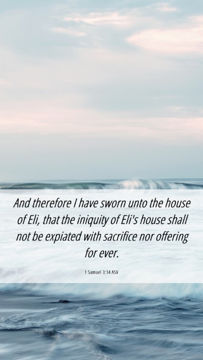 Picture 06 - 1 Samuel 3:14 ASV Mobile Phone Wallpaper - And therefore I have sworn unto the house of Eli, - Mobile Bible Verse Wallpaper