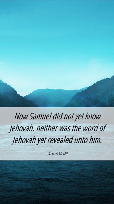 Picture 06 - 1 Samuel 3:7 ASV Mobile Phone Wallpaper - Now Samuel did not yet know Jehovah, neither was - Mobile Bible Verse Wallpaper