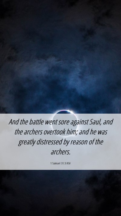 Picture 06 - 1 Samuel 31:3 ASV Mobile Phone Wallpaper - And the battle went sore against Saul, and the - Mobile Bible Verse Wallpaper