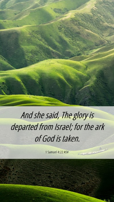 Picture 06 - 1 Samuel 4:22 ASV Mobile Phone Wallpaper - And she said, The glory is departed from Israel; - Mobile Bible Verse Wallpaper