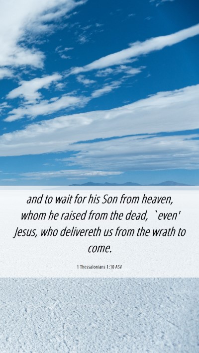 Picture 06 - 1 Thessalonians 1:10 ASV Mobile Phone Wallpaper - and to wait for his Son from heaven, whom he - Mobile Bible Verse Wallpaper