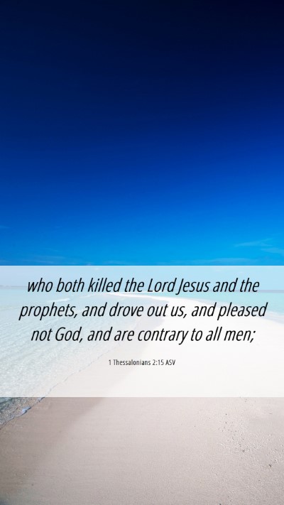 Picture 06 - 1 Thessalonians 2:15 ASV Mobile Phone Wallpaper - who both killed the Lord Jesus and the prophets, - Mobile Bible Verse Wallpaper
