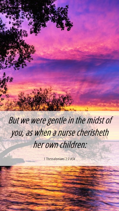 Picture 06 - 1 Thessalonians 2:7 ASV Mobile Phone Wallpaper - But we were gentle in the midst of you, as when a - Mobile Bible Verse Wallpaper