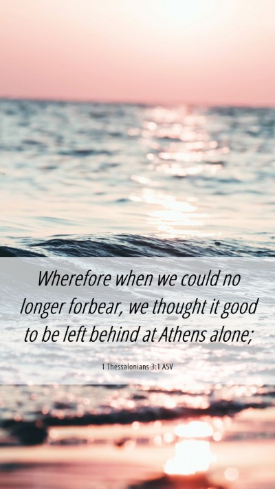 Picture 06 - 1 Thessalonians 3:1 ASV Mobile Phone Wallpaper - Wherefore when we could no longer forbear, we - Mobile Bible Verse Wallpaper