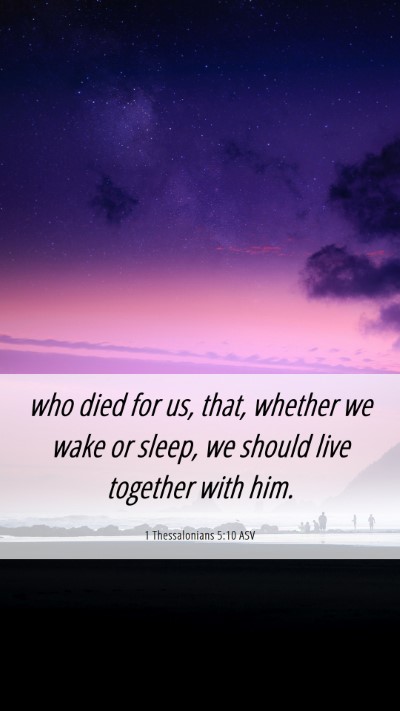 Picture 06 - 1 Thessalonians 5:10 ASV Mobile Phone Wallpaper - who died for us, that, whether we wake or sleep, - Mobile Bible Verse Wallpaper