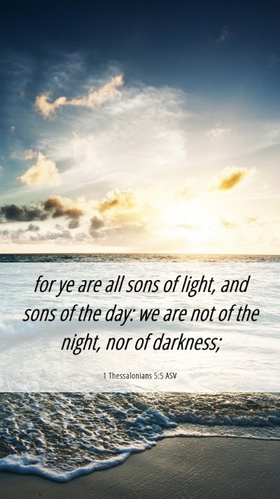 Picture 06 - 1 Thessalonians 5:5 ASV Mobile Phone Wallpaper - for ye are all sons of light, and sons of the - Mobile Bible Verse Wallpaper