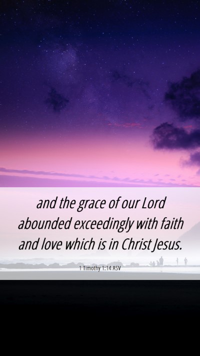 Picture 06 - 1 Timothy 1:14 ASV Mobile Phone Wallpaper - and the grace of our Lord abounded exceedingly - Mobile Bible Verse Wallpaper