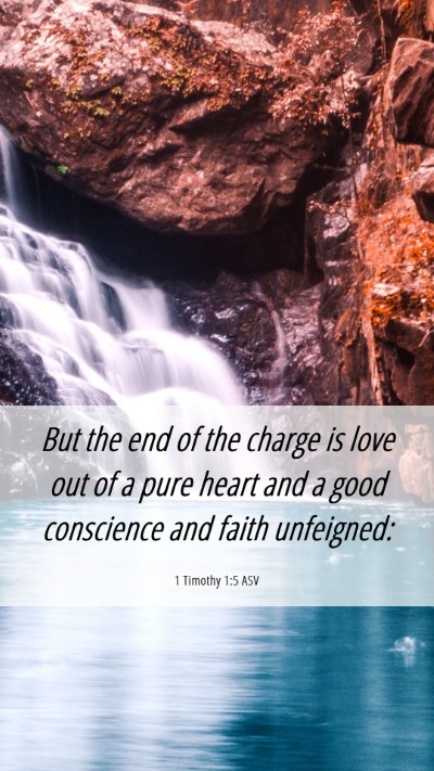 Picture 06 - 1 Timothy 1:5 ASV Mobile Phone Wallpaper - But the end of the charge is love out of a pure - Mobile Bible Verse Wallpaper