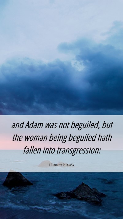 Picture 06 - 1 Timothy 2:14 ASV Mobile Phone Wallpaper - and Adam was not beguiled, but the woman being - Mobile Bible Verse Wallpaper
