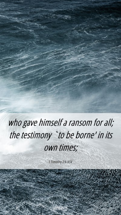 Picture 06 - 1 Timothy 2:6 ASV Mobile Phone Wallpaper - who gave himself a ransom for all; the testimony - Mobile Bible Verse Wallpaper