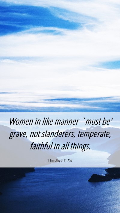 Picture 06 - 1 Timothy 3:11 ASV Mobile Phone Wallpaper - Women in like manner `must be' grave, not - Mobile Bible Verse Wallpaper