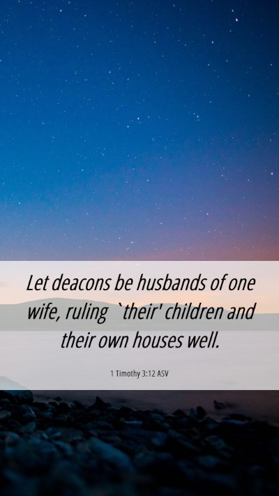 Picture 06 - 1 Timothy 3:12 ASV Mobile Phone Wallpaper - Let deacons be husbands of one wife, ruling - Mobile Bible Verse Wallpaper