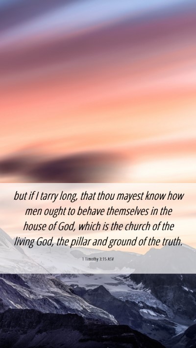 Picture 06 - 1 Timothy 3:15 ASV Mobile Phone Wallpaper - but if I tarry long, that thou mayest know how - Mobile Bible Verse Wallpaper