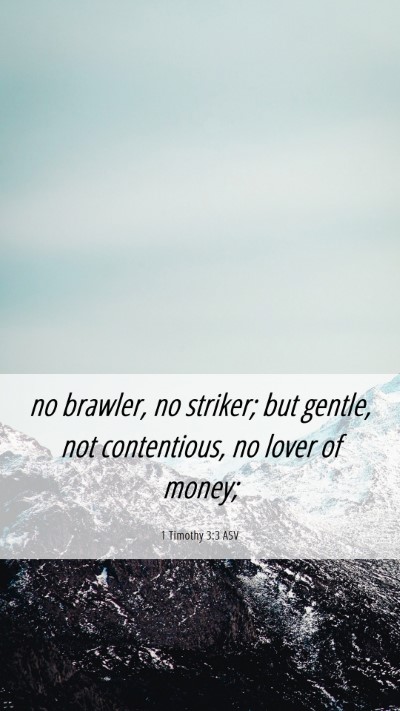 Picture 06 - 1 Timothy 3:3 ASV Mobile Phone Wallpaper - no brawler, no striker; but gentle, not - Mobile Bible Verse Wallpaper