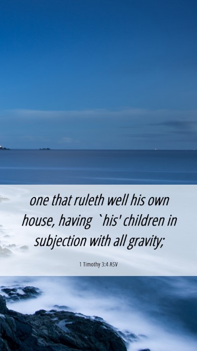 Picture 06 - 1 Timothy 3:4 ASV Mobile Phone Wallpaper - one that ruleth well his own house, having `his' - Mobile Bible Verse Wallpaper