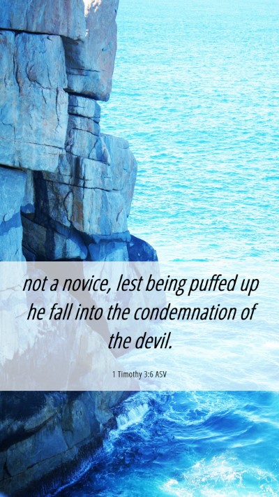 Picture 06 - 1 Timothy 3:6 ASV Mobile Phone Wallpaper - not a novice, lest being puffed up he fall into - Mobile Bible Verse Wallpaper