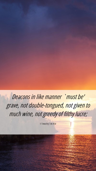 Picture 06 - 1 Timothy 3:8 ASV Mobile Phone Wallpaper - Deacons in like manner `must be' grave, not - Mobile Bible Verse Wallpaper
