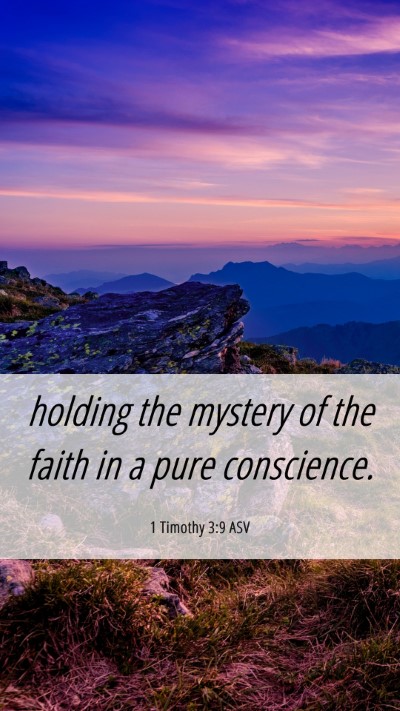 Picture 06 - 1 Timothy 3:9 ASV Mobile Phone Wallpaper - holding the mystery of the faith in a pure - Mobile Bible Verse Wallpaper