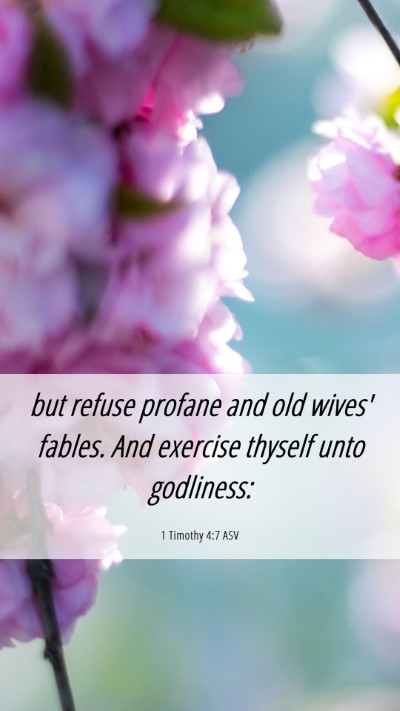 Picture 06 - 1 Timothy 4:7 ASV Mobile Phone Wallpaper - but refuse profane and old wives' fables. And - Mobile Bible Verse Wallpaper