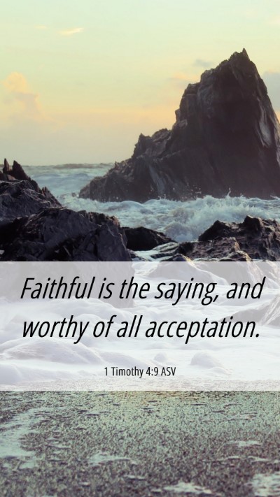 Picture 06 - 1 Timothy 4:9 ASV Mobile Phone Wallpaper - Faithful is the saying, and worthy of all - Mobile Bible Verse Wallpaper