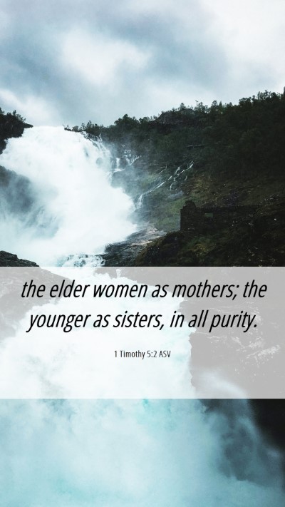 Picture 06 - 1 Timothy 5:2 ASV Mobile Phone Wallpaper - the elder women as mothers; the younger as - Mobile Bible Verse Wallpaper