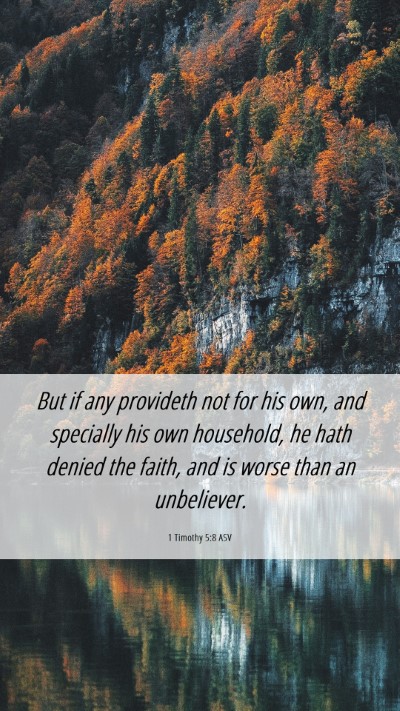 Picture 06 - 1 Timothy 5:8 ASV Mobile Phone Wallpaper - But if any provideth not for his own, and - Mobile Bible Verse Wallpaper