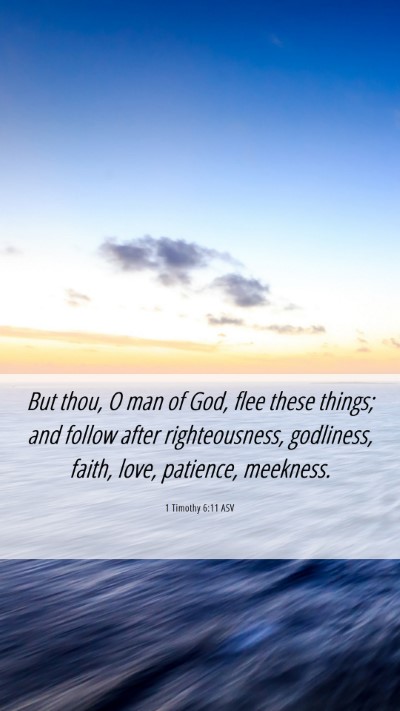 Picture 06 - 1 Timothy 6:11 ASV Mobile Phone Wallpaper - But thou, O man of God, flee these things; and - Mobile Bible Verse Wallpaper