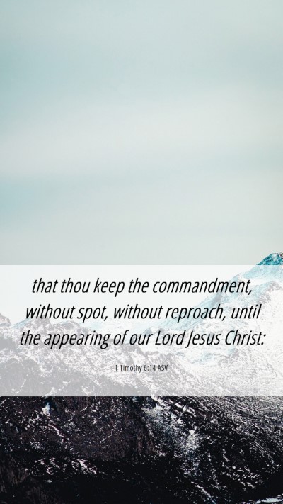 Picture 06 - 1 Timothy 6:14 ASV Mobile Phone Wallpaper - that thou keep the commandment, without spot, - Mobile Bible Verse Wallpaper