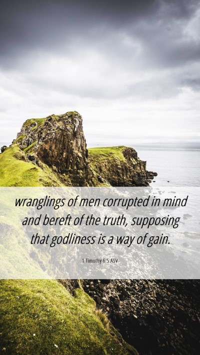 Picture 06 - 1 Timothy 6:5 ASV Mobile Phone Wallpaper - wranglings of men corrupted in mind and bereft of - Mobile Bible Verse Wallpaper