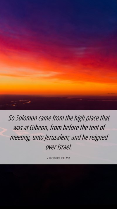Picture 06 - 2 Chronicles 1:13 ASV Mobile Phone Wallpaper - So Solomon came from the high place that was at - Mobile Bible Verse Wallpaper