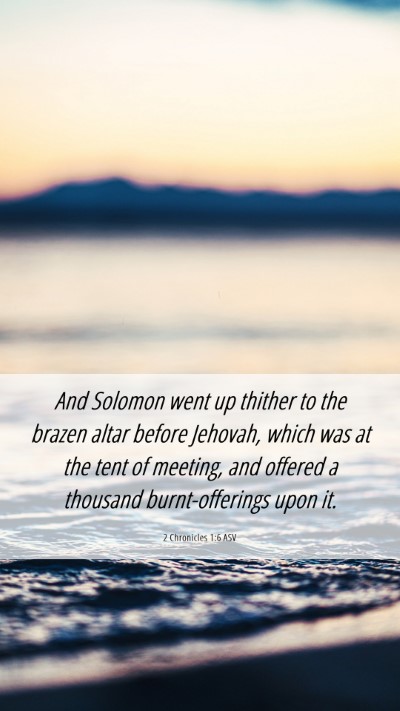 Picture 06 - 2 Chronicles 1:6 ASV Mobile Phone Wallpaper - And Solomon went up thither to the brazen altar - Mobile Bible Verse Wallpaper