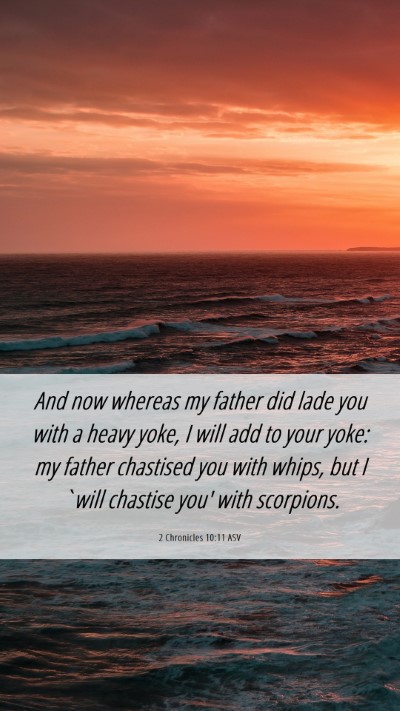 Picture 06 - 2 Chronicles 10:11 ASV Mobile Phone Wallpaper - And now whereas my father did lade you with a - Mobile Bible Verse Wallpaper
