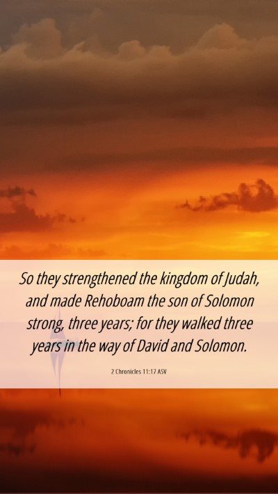 Picture 06 - 2 Chronicles 11:17 ASV Mobile Phone Wallpaper - So they strengthened the kingdom of Judah, and - Mobile Bible Verse Wallpaper