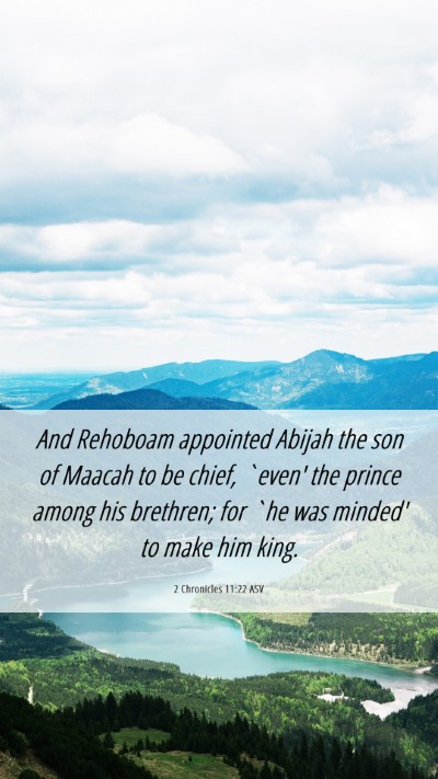 Picture 06 - 2 Chronicles 11:22 ASV Mobile Phone Wallpaper - And Rehoboam appointed Abijah the son of Maacah - Mobile Bible Verse Wallpaper