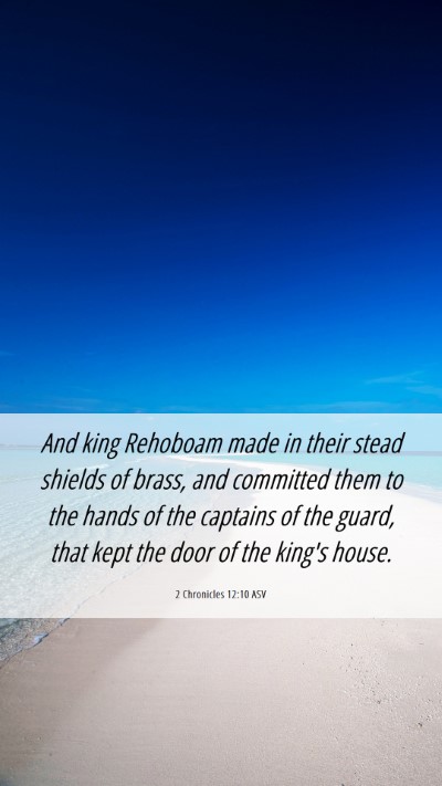 Picture 06 - 2 Chronicles 12:10 ASV Mobile Phone Wallpaper - And king Rehoboam made in their stead shields of - Mobile Bible Verse Wallpaper