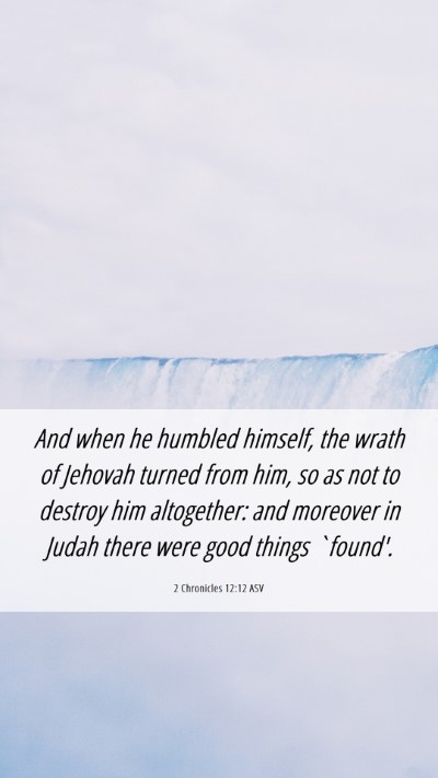 Picture 06 - 2 Chronicles 12:12 ASV Mobile Phone Wallpaper - And when he humbled himself, the wrath of Jehovah - Mobile Bible Verse Wallpaper
