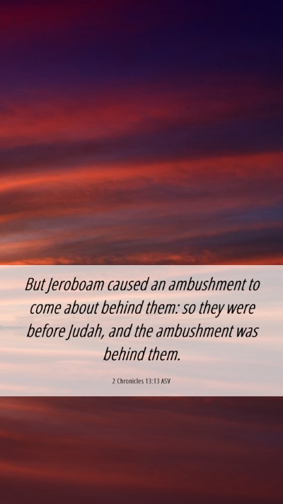 Picture 06 - 2 Chronicles 13:13 ASV Mobile Phone Wallpaper - But Jeroboam caused an ambushment to come about - Mobile Bible Verse Wallpaper