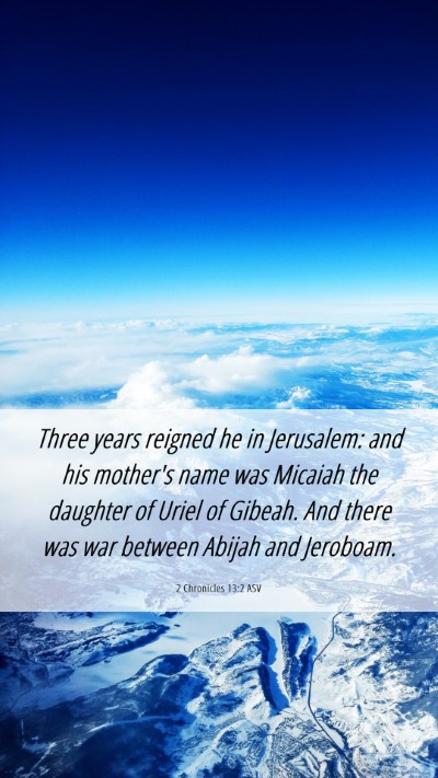 Picture 06 - 2 Chronicles 13:2 ASV Mobile Phone Wallpaper - Three years reigned he in Jerusalem: and his - Mobile Bible Verse Wallpaper
