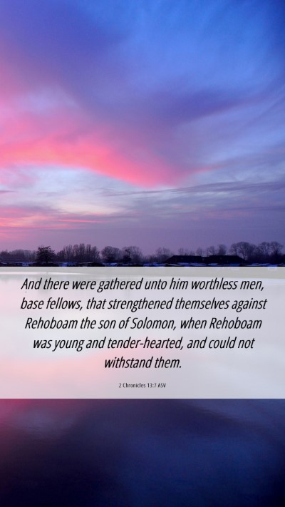 Picture 06 - 2 Chronicles 13:7 ASV Mobile Phone Wallpaper - And there were gathered unto him worthless men, - Mobile Bible Verse Wallpaper
