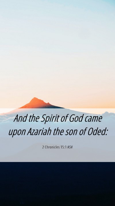 Picture 06 - 2 Chronicles 15:1 ASV Mobile Phone Wallpaper - And the Spirit of God came upon Azariah the son - Mobile Bible Verse Wallpaper