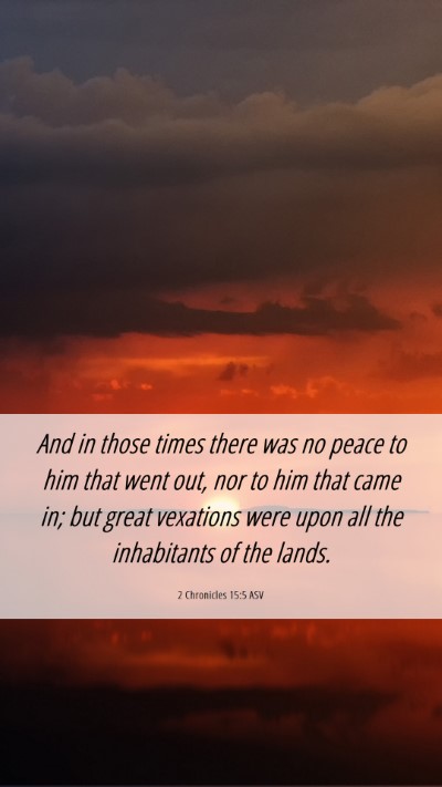 Picture 06 - 2 Chronicles 15:5 ASV Mobile Phone Wallpaper - And in those times there was no peace to him that - Mobile Bible Verse Wallpaper