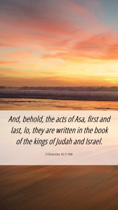 Picture 06 - 2 Chronicles 16:11 ASV Mobile Phone Wallpaper - And, behold, the acts of Asa, first and last, lo, - Mobile Bible Verse Wallpaper