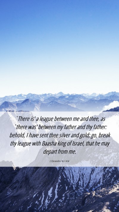 Picture 06 - 2 Chronicles 16:3 ASV Mobile Phone Wallpaper - `There is' a league between me and thee, as - Mobile Bible Verse Wallpaper