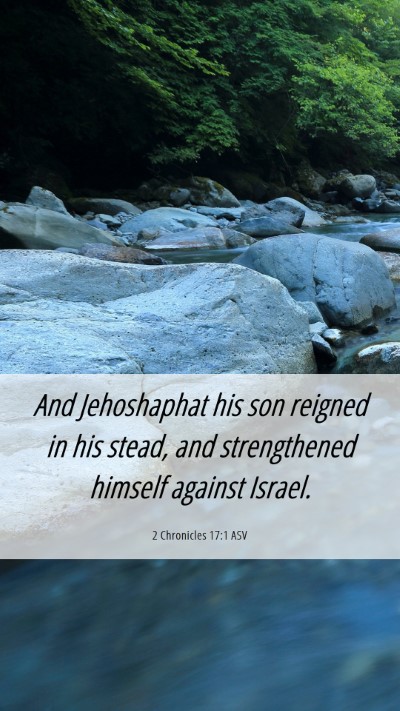 Picture 06 - 2 Chronicles 17:1 ASV Mobile Phone Wallpaper - And Jehoshaphat his son reigned in his stead, and - Mobile Bible Verse Wallpaper