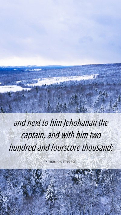 Picture 06 - 2 Chronicles 17:15 ASV Mobile Phone Wallpaper - and next to him Jehohanan the captain, and with - Mobile Bible Verse Wallpaper