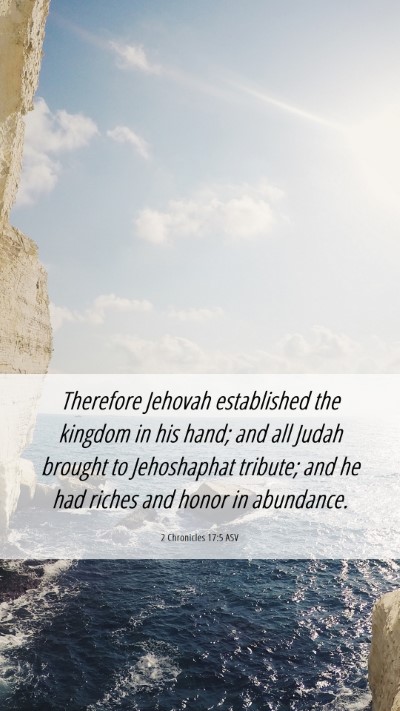 Picture 06 - 2 Chronicles 17:5 ASV Mobile Phone Wallpaper - Therefore Jehovah established the kingdom in his - Mobile Bible Verse Wallpaper