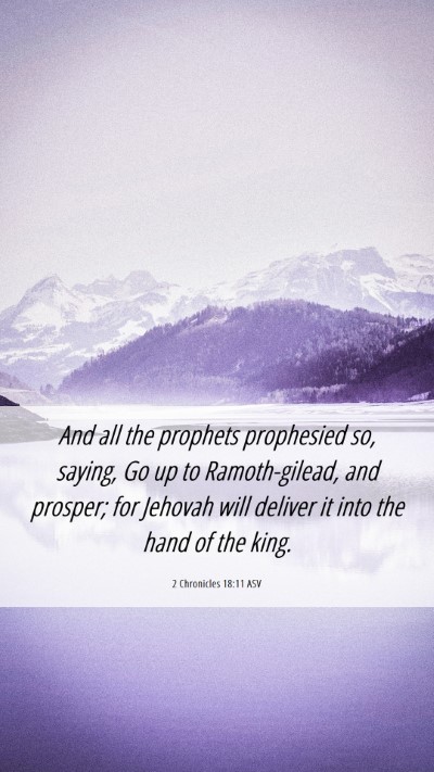 Picture 06 - 2 Chronicles 18:11 ASV Mobile Phone Wallpaper - And all the prophets prophesied so, saying, Go up - Mobile Bible Verse Wallpaper