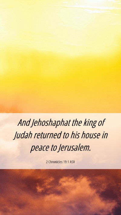 Picture 06 - 2 Chronicles 19:1 ASV Mobile Phone Wallpaper - And Jehoshaphat the king of Judah returned to his - Mobile Bible Verse Wallpaper